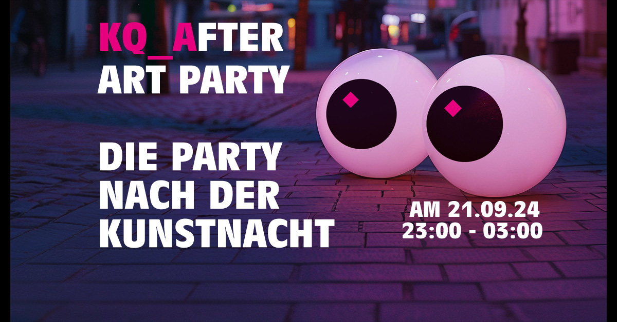 KQ After Art Party – Die Party nach der Kunstnacht