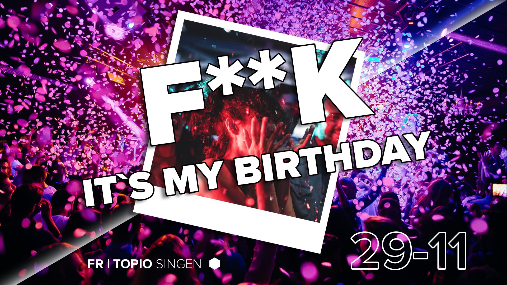 F**k It’s My Birthday 16+