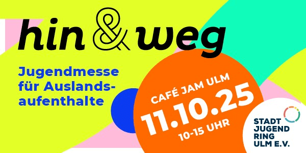 hin & weg – Jugendmesse für Auslandsaufenthalte Ulm