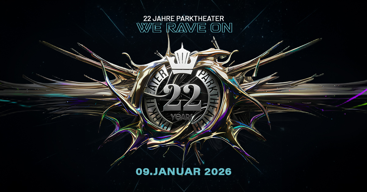 22 Jahre PARKTHEATER – We Rave On / w. JOHANNES SCHUSTER – ZWILLING.